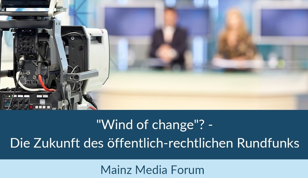 Mainz Media Forum: “Wind of change”? – Die Zukunft des öffentlich-rechtlichen Rundfunks